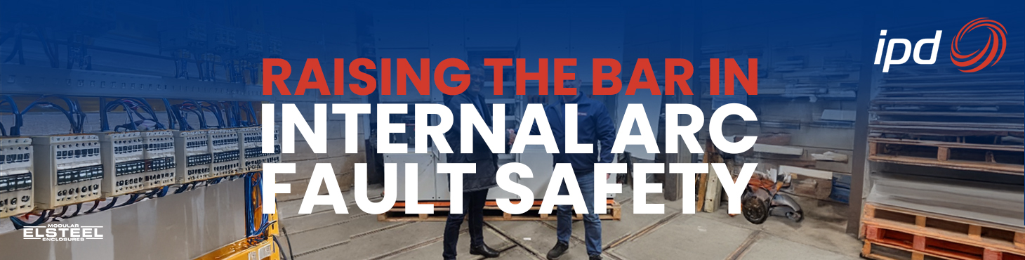 Raising the Bar in Internal Arc Fault Safety – A Joint IPD & ELSTEEL Achievement
